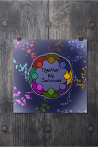 A 10 x 10 in square poster with an outlined glowing circle of people with joined arms, in a rainbow of colors with matching sparkles flowing out of each, surrounding a blue background and the words Together We Survived, on a background of dark blue.