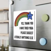 A 8 x 8 inch square white sticker with a cartoon of a smiling blue star at the end of a rainbow. Below in all caps black letters it says Yes Thank you I have tried yoga please suggest literally anything else. The sticker is placed on a refrigerator.